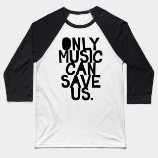 Only music can save us Baseball T-Shirt